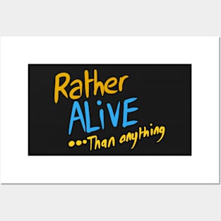 Rather ALIVE .. than anything Posters and Art